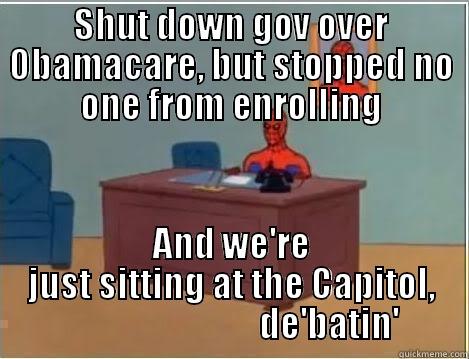 SHUT DOWN GOV OVER OBAMACARE, BUT STOPPED NO ONE FROM ENROLLING AND WE'RE JUST SITTING AT THE CAPITOL,                             DE'BATIN' Spiderman Desk