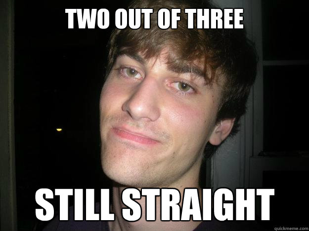 Two out of three still straight - Two out of three still straight  Brad The Boss