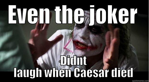 EVEN THE JOKER DIDNT LAUGH WHEN CAESAR DIED Joker Mind Loss