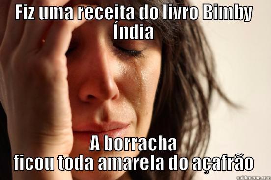 FIZ UMA RECEITA DO LIVRO BIMBY ÍNDIA A BORRACHA FICOU TODA AMARELA DO AÇAFRÃO First World Problems
