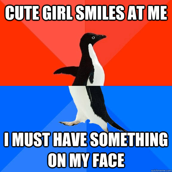 cute girl smiles at me i must have something on my face  Socially Awesome Awkward Penguin