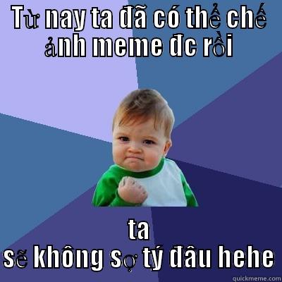 TỪ NAY TA ĐÃ CÓ THỂ CHẾ ẢNH MEME ĐC RỒI TA SẼ KHÔNG SỢ TÝ ĐÂU HEHE Success Kid