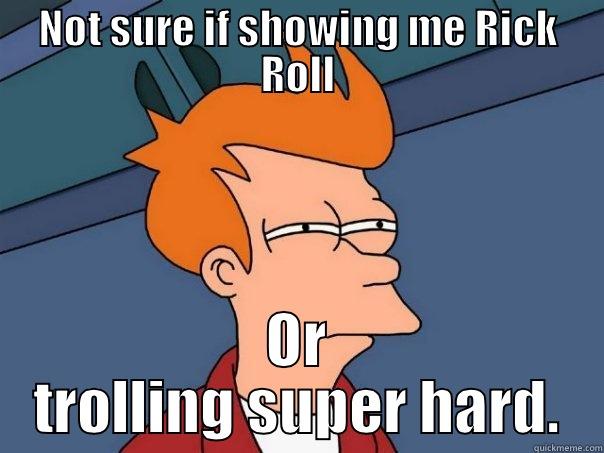 NOT SURE IF SHOWING ME RICK ROLL OR TROLLING SUPER HARD. Futurama Fry