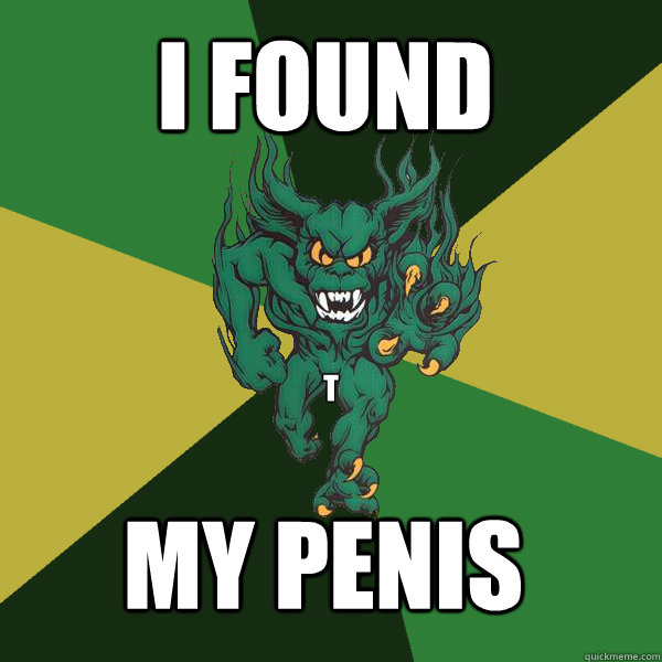 I found My penis T - I found My penis T  Green Terror