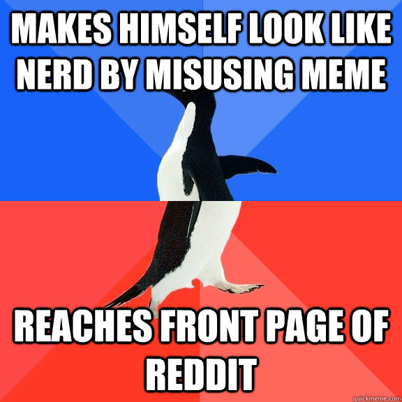 makes himself look like nerd by misusing meme reaches front page of reddit  Socially Awkward Awesome Penguin