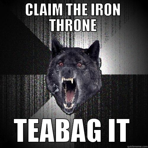 CLAIM THE IRON THRONE TEABAG IT Insanity Wolf