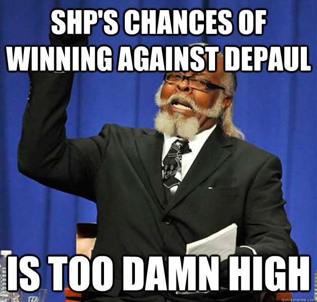 Shp's Chances of Winning against Depaul Is too damn high  Jimmy McMillan