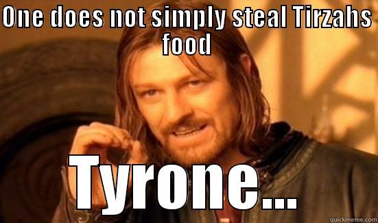 ONE DOES NOT SIMPLY STEAL TIRZAHS FOOD TYRONE... Boromir