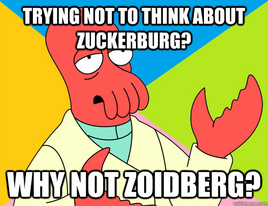 Trying not to think about Zuckerburg? why not zoidberg? - Trying not to think about Zuckerburg? why not zoidberg?  Misc