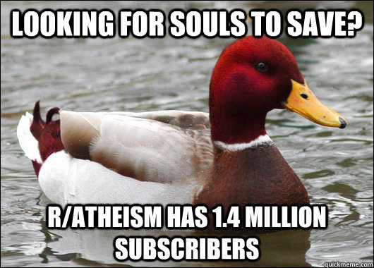 Looking for souls to save? r/atheism has 1.4 million subscribers  Malicious Advice Mallard