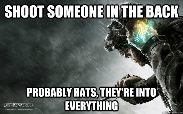 Shoot someone in the back probably rats, they're into everything - Shoot someone in the back probably rats, they're into everything  Misc