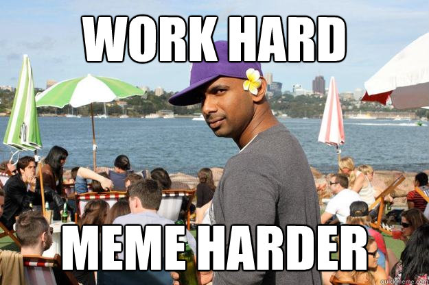 work hard meme harder - work hard meme harder  Deflowered Black Guy