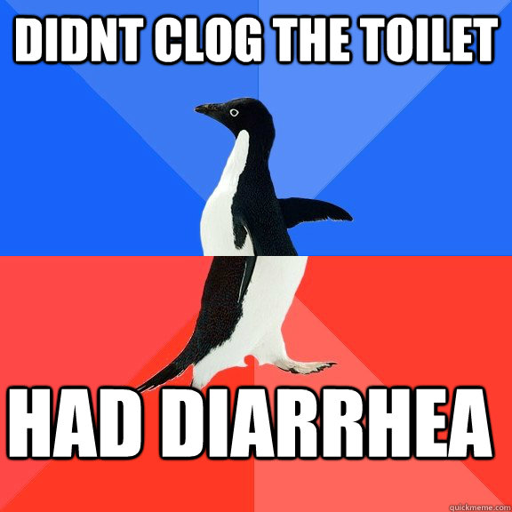 Didnt clog the toilet Had diarrhea   Socially Awkward Awesome Penguin
