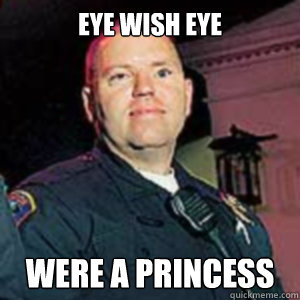 Eye Wish Eye Were a princess  