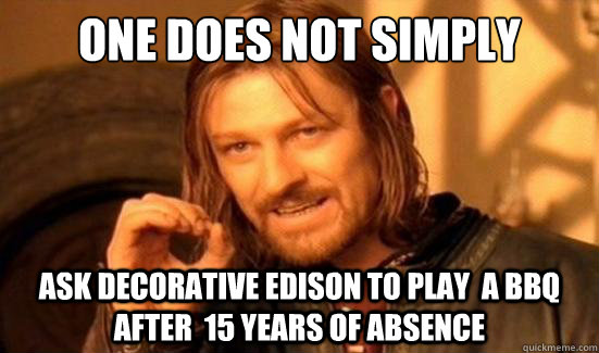 One Does Not Simply ask decorative edison to play  a bbq after  15 years of absence  Boromir