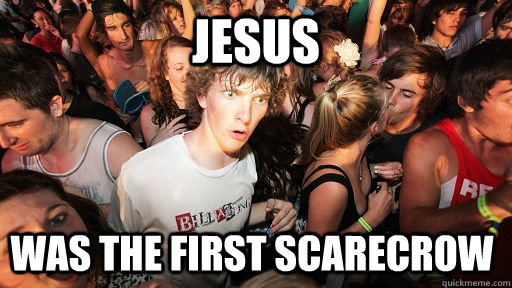JESUS WAS THE FIRST SCARECROW  Sudden Clarity Clarence
