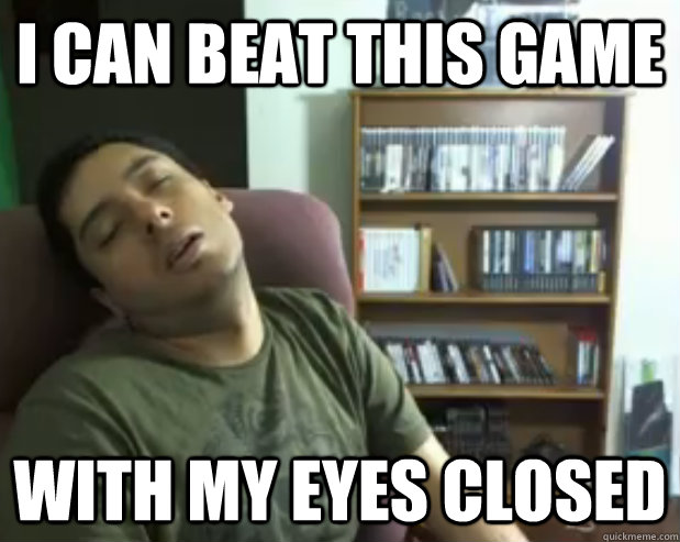 I CAN BEAT THIS GAME WITH MY EYES CLOSED - I CAN BEAT THIS GAME WITH MY EYES CLOSED  Sleepy Streamer