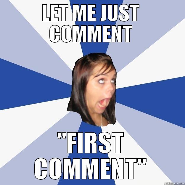 LET ME JUST COMMENT ''FIRST COMMENT'' Annoying Facebook Girl