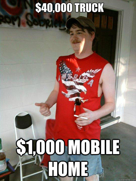 $40,000 TRUCK $1,000 MOBILE HOME - $40,000 TRUCK $1,000 MOBILE HOME  Redneck Randal