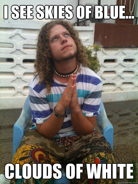 I see skies of blue... clouds of white - I see skies of blue... clouds of white  Tiemen