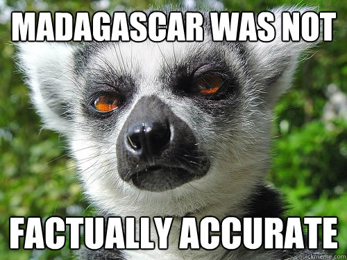Madagascar was not factually accurate  