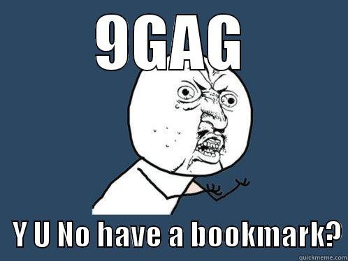 9GAG    Y U NO HAVE A BOOKMARK? Y U No
