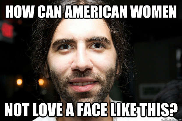 How can American women Not love a face like this?  Roosh V