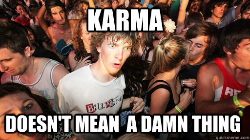 karma doesn't mean  a damn thing  Sudden Clarity Clarence