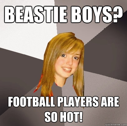 Beastie Boys? Football players are so hot! - Beastie Boys? Football players are so hot!  Musically Oblivious 8th Grader