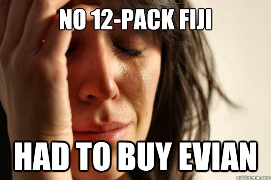 No 12-pack Fiji had to buy Evian  First World Problems