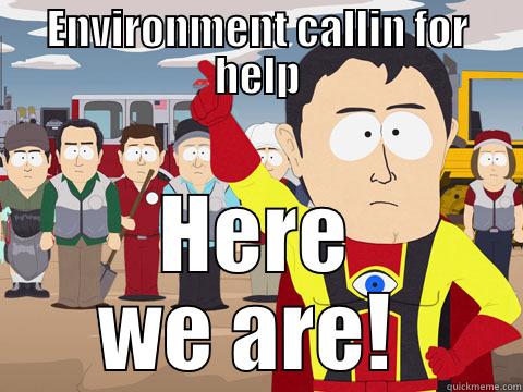 ENVIRONMENT CALLIN FOR HELP HERE WE ARE!  Captain Hindsight