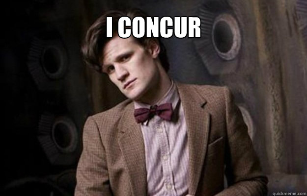 I concur   Doctor Who