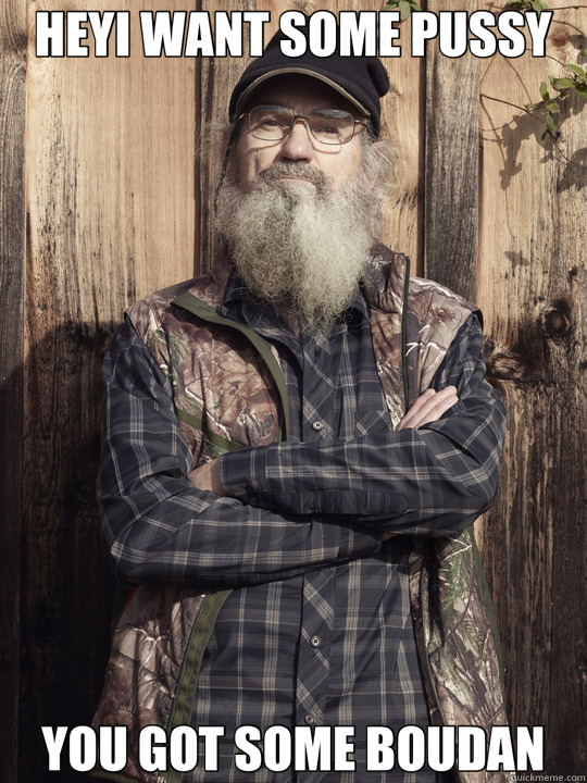 HEYI WANT SOME PUSSY YOU GOT SOME BOUDAN  Duck Dynasty Birthday
