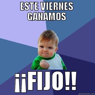 ESTE VIERNES GANAMOS ¡¡FIJO!! Success Kid