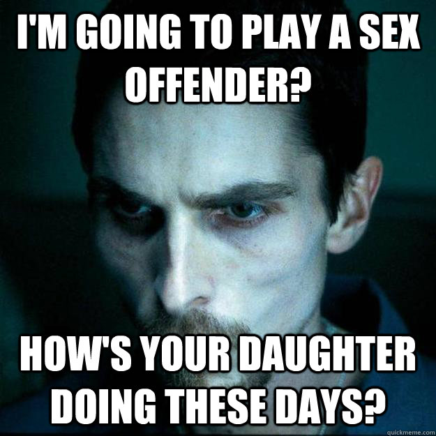 I M Going To Play A Sex Offender How S Your Daughter Doing These Days Hardcore Christian