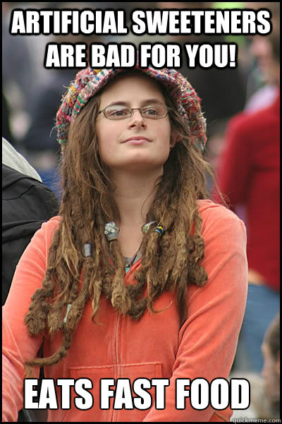 artificial sweeteners are bad for you! eats fast food  College Liberal