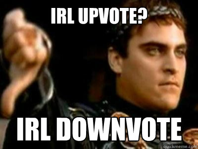 IRL Upvote? Irl Downvote  Downvoting Roman