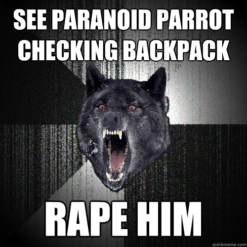See paranoid parrot checking backpack rape him  Insanity Wolf