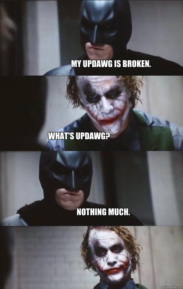 My updawg is broken. What's updawg? Nothing much. - My updawg is broken. What's updawg? Nothing much.  Batman Panel