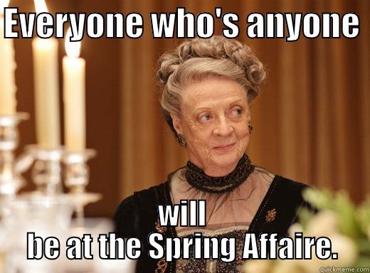 EVERYONE WHO'S ANYONE  WILL BE AT THE SPRING AFFAIRE. Misc