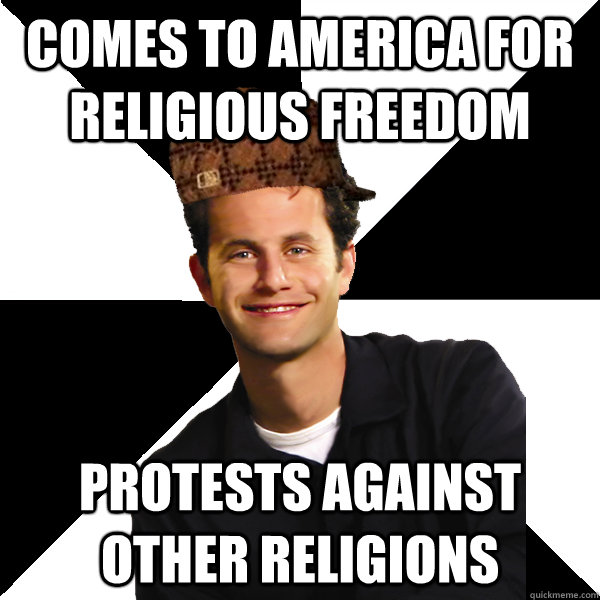 Comes to america for religious freedom protests against other religions  Scumbag Christian
