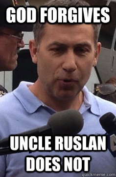 God forgives Uncle Ruslan does not - God forgives Uncle Ruslan does not  Uncle Ruslan