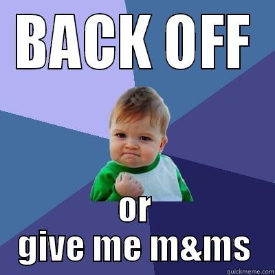 BACK OFF OR GIVE ME M&MS Success Kid