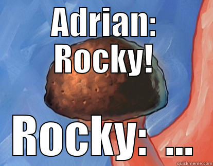 ADRIAN: ROCKY! ROCKY:  ... Misc