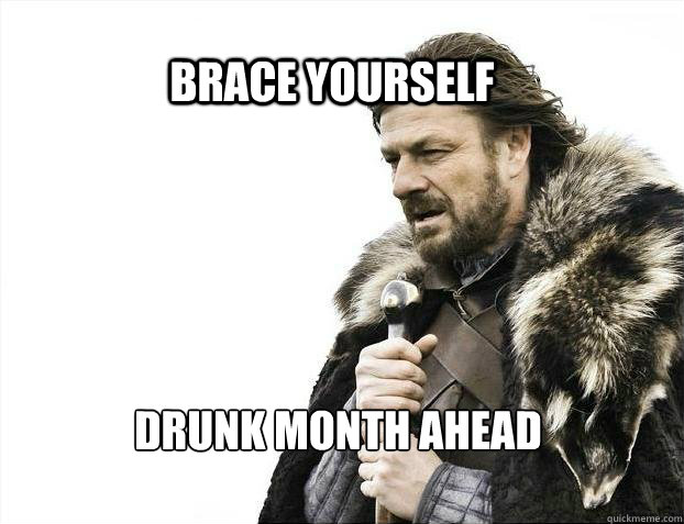 BRACE YOURSELf drunk month ahead - BRACE YOURSELf drunk month ahead  BRACE YOURSELF SOLO QUEUE