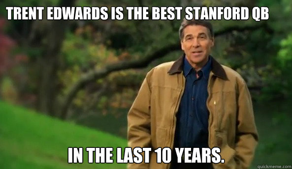 Trent Edwards is the best Stanford QB in the last 10 years.  Rick perry