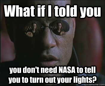 What if I told you you don't need NASA to tell you to turn out your lights?  Morpheus SC
