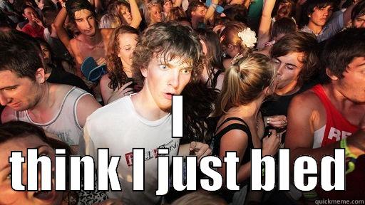  I THINK I JUST BLED Sudden Clarity Clarence