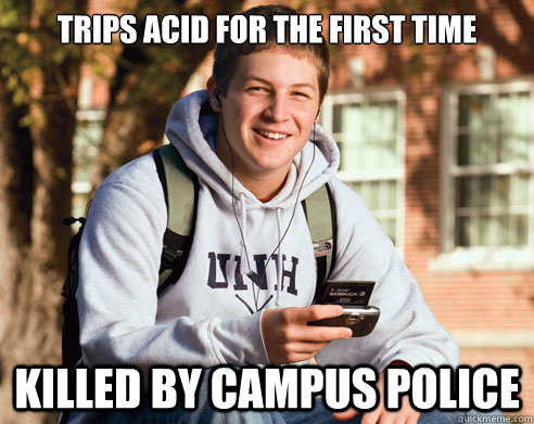 Trips acid for the first time killed by campus police  College Freshman