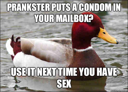 Prankster puts a condom in your mailbox? Use it next time you have sex  Malicious Advice Mallard